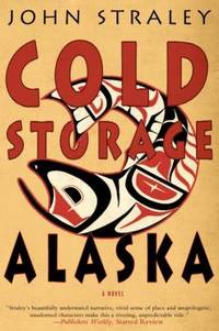 Cold Storage, Alaska by Straley, John - 2014