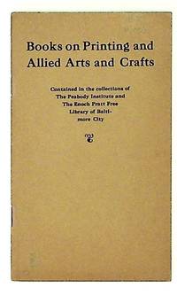List of Books on Printing and Allied Arts and Crafts: Contained in the Collections of The Peabody Institute and The Enoch Pratt Free Library of Baltimore City