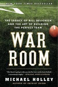 War Room : The Legacy of Bill Belichick and the Art of Building the Perfect Team