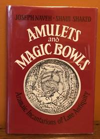 AMULETS AND MAGIC BOWLS: Aramaic Incantations of Late Antiquity by Shaul Shaked; Joseph Naveh - 1985