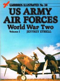 WARBIRDS ILLUSTRATED NO.38: US ARMY AIR FORCES WORLD WAR TWO VOLUME I by Ethell, J. L - 1986