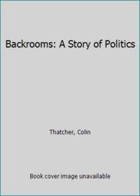 Backrooms: A Story of Politics by Colin Thatcher - Hardcover - 1985 - from ThriftBooks (SKU: G0888331738I4N00)