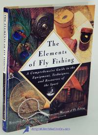 image of The Elements of Fly Fishing: A Comprehensive Guide to the Equipment, Techniques, and Resources of the Sport