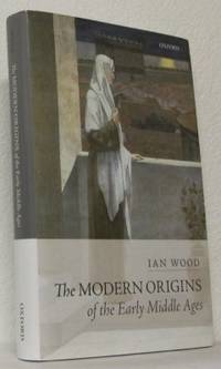 The Modern Origins of the Early Middle Ages.