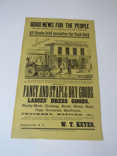 Good News for the People. New Goods, New Prices, and Lower than Ever Before Sold in Jacksonville [New York]..... Fancy and Staple Dry Goods, Ladies'Dress Goods...