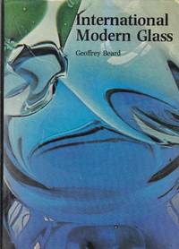 International Modern Glass by Geoffrey: Beard - First Edition - from Paul Brown Books (SKU: 20011)
