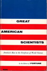 Great American Scientists America&#039;s Rise to the Forefront of World Science by Fullen, Betty (editor) - 1961