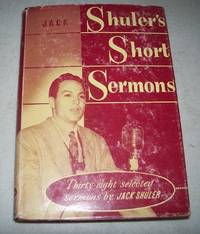 Jack Shuler&#039;s Short Sermons: Thirty Eight Selected Sermons by Jack Shuler - 1952