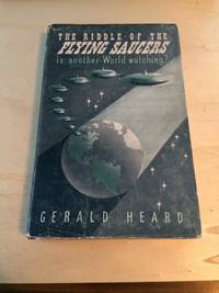 The Riddle of the Flying Saucers: Is Another World Watching? by Gerald Heard - 1950