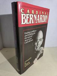 Cardinal Bernardin: A Biography Easing Conflicts - and Battling for the  Soul of American...