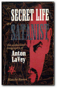 image of The Secret Life Of A Satanist The Authorised Biography of Anton La Vey