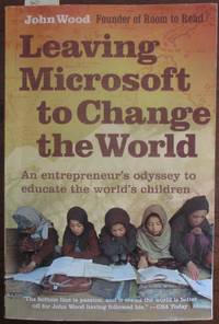cover of Leaving Microsoft to Change the World: An Entrepreneur's Odyssey to Educate the World's Children