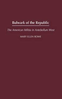 Bulwark of the Republic: The American Militia in Antebellum West