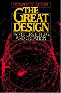 The Great Design : Particles, Fields, and Creation