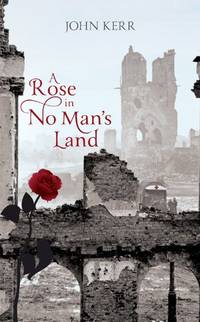 A Rose in No Man&#039;s Land by John Kerr