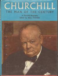 CHURCHILL THE MAN OF THE CENTURY A Pictorial Biography by Ferrier, Neil ed - 0