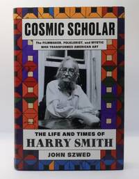 COSMIC SCHOLAR: THE LIFE AND TIMES OF HARRY SMITH [Inscribed]