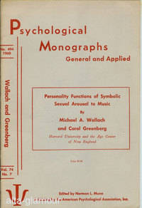 PERSONALITY FUNCTIONS OF SYMBOLIC SEXUAL AROUSAL TO MUSIC; Psychological Monographs: General and Applied by Michael A. and Carol Greenberg Wallach - 1960 - from Alta-Glamour Inc. (SKU: 50436)