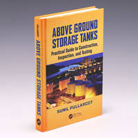 Above Ground Storage Tanks: Practical Guide to Construction, Inspection, and Testing