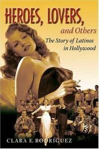 Heroes, Lovers, and Others : The Story of Latinos in Hollywood