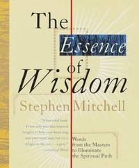 The Essence of Wisdom by Stephen Mitchell - 1999