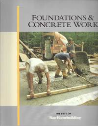 Foundations &amp; Concrete Work (For Pros By Pros) by Taunton Press Fine Homebuilding - 1998