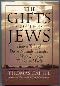 image of The Gifts Of The Jews- How a Tribe of Desert Nomads Changed the Way Everyone Thinks and Feels