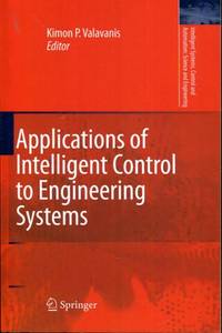 Applications of Intelligent Control to Engineering Systems: In Honour of Dr. G. J. Vachtsevanos (Intelligent Systems, Control and Automation: Science and Engineering) by Valavanis, Kimon P. [Editor] - 2010-10-28