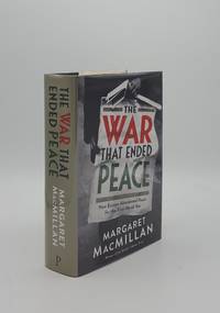 THE WAR THAT ENDED PEACE How Europe Abandoned Peace for the First World War by MACMILLAN Margaret