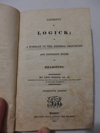 Elements of Logick; or a Summary of the General Principles and Different Modes of Reasoning