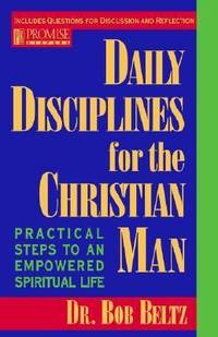 Daily Disciplines for the Christian Man : Practical Steps to an Empowered Spiritual Life