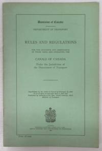 Rules and Regulations for the Guidance and Observance of those Using and Operating the Canals of Canada Under the Jurisdiction of the Department of Transport