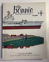 The Bonnie by by J. Allan Snowie; foreword by Vice-Admiral J.C. "Scruffy" O'Brien - 1987