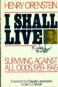 I Shall Live  Surviving Against All Odds, 1939-1945 by Orenstein, Henry - 1987