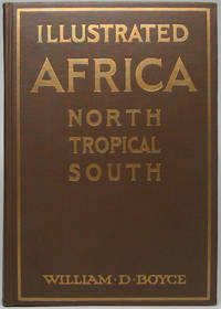 Illustrated Africa: North, Tropical, South by BOYCE, William D - 1925