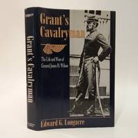 Grant's Cavalryman: The Life and Wars of General James H. Wilson by Edward G Longacre - Hardcover - 1996 - from Commonwealth Book Company, Inc. (SKU: 13570)