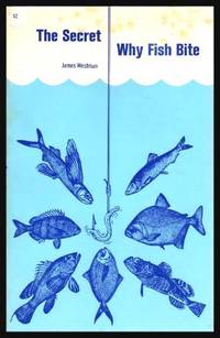 WHY FISH BITE - and Why They Don&#039;t by Westman, James (introduction by A. H. Underhill) - 1974