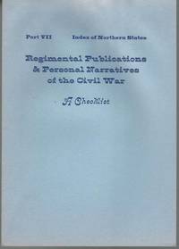 REGIMENTAL PUBLICATIONS & PERSONAL NARRATIVES OF THE CIVIL WAR, A CHECKLIST: PART VII, INDEX...