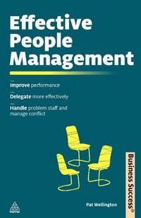 Effective People Management: Improve Performance, Delegate More Effectively, Handle Problem Staff...