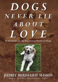 Dogs Never Lie about Love : Reflections on the Emotional World of Dogs