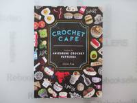Crochet Cafe: Recipes for Amigurumi Crochet Patterns