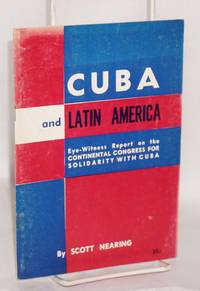 Cuba and Latin America; eyewitness report on the Continental Congress for Solidarity with Cuba by Scott Nearing - 1963 - from Bolerium Books Inc., ABAA/ILAB (SKU: 80495)