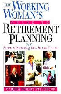 The Working Woman's Guide to Retirement Planning : Saving and Investing NOW for a Secure Future