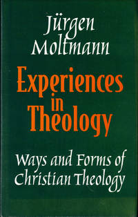 Experiences in Theology: Ways and Forms of Christian Theology by Moltmann, Jurgen - 2000