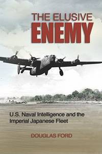 The Elusive Enemy : U. S. Naval Intelligence and the Imperial Japanese Fleet