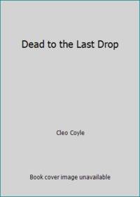Dead to the Last Drop