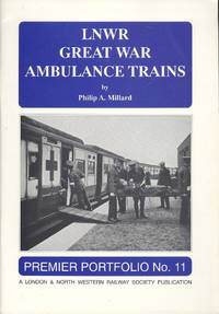 LNWR Great War Ambulance Trains. by Millard, Philip A - 1993