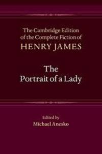 The Portrait of a Lady (The Cambridge Edition of the Complete Fiction of Henry James) by Henry James - 2016-09-07