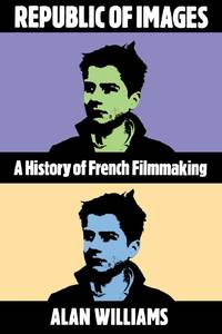 Republic of Images: A History of French Filmmaking (Harvard Film Studies)
