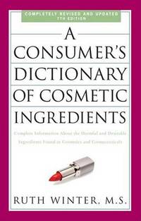 A Consumer's Dictionary Of Cosmetic Ingredients, 7th Edition